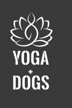 Paperback Yoga + Dogs: Perfect Notebook For Yoga And Dog Lover. Cute Cream Paper 6*9 Inch With 100 Pages Notebook For Writing Daily Routine, Book