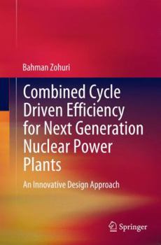Paperback Combined Cycle Driven Efficiency for Next Generation Nuclear Power Plants: An Innovative Design Approach Book