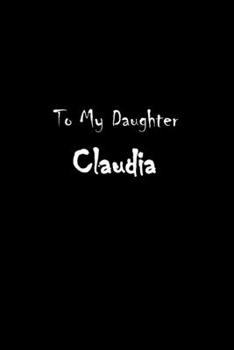 Paperback To My Dearest Daughter Claudia: Letters from Dads Moms to Daughter, Baby girl Shower Gift for New Fathers, Mothers & Parents, Journal (Lined 120 Pages Book