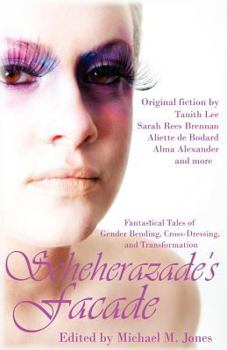 Paperback Scheherazade's Facade: Fantastical Tales of Gender Bending, Cross-Dressing, and Transformation Book