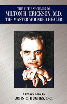 Paperback The Life and Time of Milton H. Erickson, M.D., the Master Wounded Healer Book