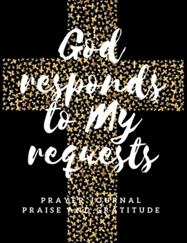 Paperback Prayer Journal God Responds to My Requests Praise and Gratitude: 3 Month Prayer Journal Diary Workbook. Writing Prayer Journal Notebook for Reflection Book