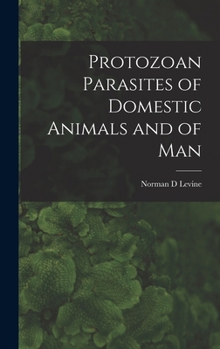 Protozoan Parasites of Domestic Animals and of Man
