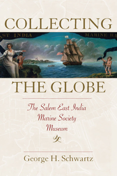 Collecting the Globe: The Salem East India Marine Society Museum - Book  of the Public History in Historical Perspective