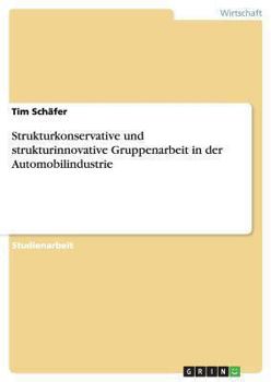 Paperback Strukturkonservative und strukturinnovative Gruppenarbeit in der Automobilindustrie [German] Book