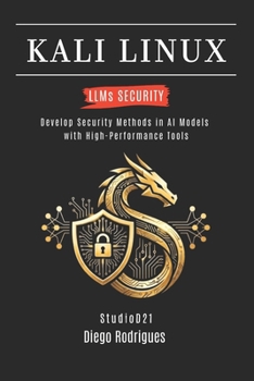 KALI LINUX LLMs SECURITY: Develop Security Methods in AI Models with High-Performance Tools (KALI LINUX & Frameworks USA)