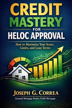 Paperback Credit Mastery for HELOC Approval: How to Maximize Your Score, Limits, and Loan Terms Book