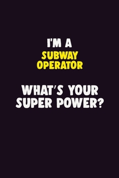 Paperback I'M A Subway Operator, What's Your Super Power?: 6X9 120 pages Career Notebook Unlined Writing Journal Book