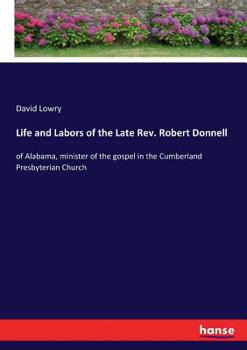Paperback Life and Labors of the Late Rev. Robert Donnell: of Alabama, minister of the gospel in the Cumberland Presbyterian Church Book