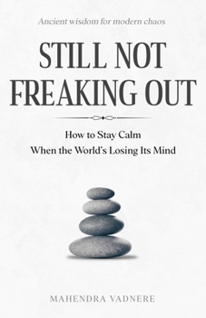 Paperback Still Not Freaking Out: How to Stay Calm When the World's Losing Its Mind Book