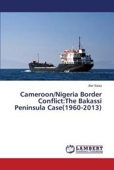 Paperback Cameroon/Nigeria Border Conflict: The Bakassi Peninsula Case(1960-2013) Book