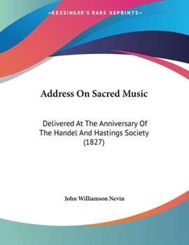 Paperback Address On Sacred Music: Delivered At The Anniversary Of The Handel And Hastings Society (1827) Book