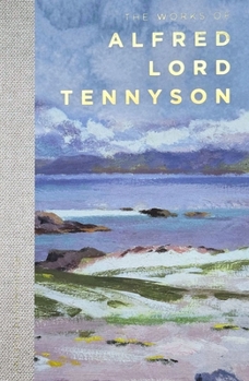 The Works of Alfred Lord Tennyson: Complete Edition