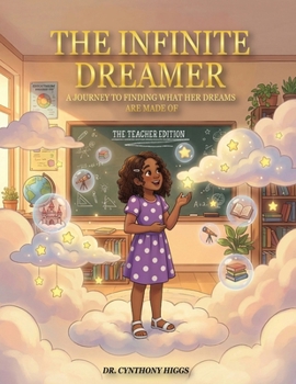 The Infinite Dreamer: A Journey to Finding What Her Dreams are Made of: THE TEACHER EDITION