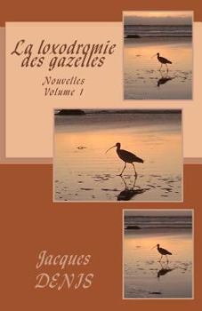 Paperback La loxodromie des gazelles: Nouvelles - volume 1 [French] Book