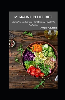 Migraine Relief Diet: Meal Plan and Recipes for Migraine Headache Reduction