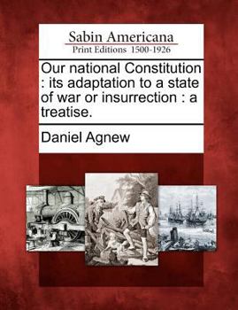 Paperback Our National Constitution: Its Adaptation to a State of War or Insurrection: A Treatise. Book