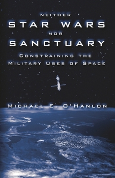 Hardcover Neither Star Wars Nor Sanctuary: Constraining the Military Uses of Space Book