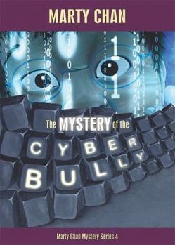 The Mystery of the Cyber Bully - Book #4 of the Marty Chan Mystery