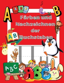 Ausmalen und Nachzeichnen der Buchstaben: Farbe und Lernen - Übungsheft für Kinder - Kindergarten und Kinder von 3-5 Jahren - Alphabet Handschrift