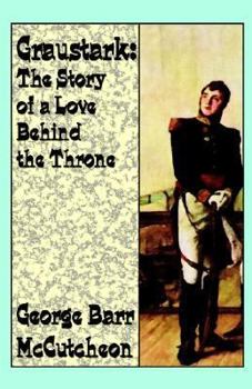 Graustark: The Story Of A Love Behind A Throne
