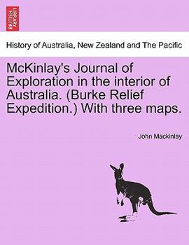 Paperback McKinlay's Journal of Exploration in the Interior of Australia. (Burke Relief Expedition.) with Three Maps. Book