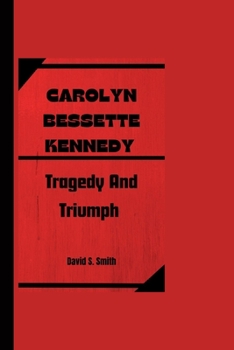 Paperback Carolyn Bessette Kennedy: Tragedy And Triumph Book