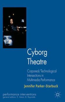 Paperback Cyborg Theatre: Corporeal/Technological Intersections in Multimedia Performance Book