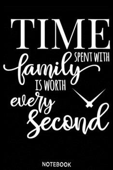 Paperback Time spent with family is worth every second Notebook: Blank Composition Book, family journal, Notebook for family: Lined Notebook / Journal Gift, 110 Book