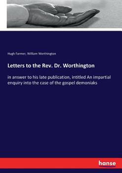 Paperback Letters to the Rev. Dr. Worthington: in answer to his late publication, intitled An impartial enquiry into the case of the gospel demoniaks Book