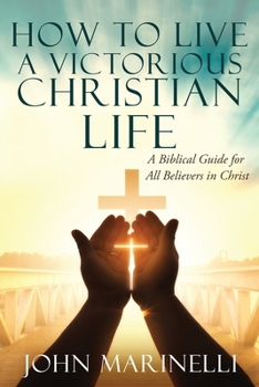 Paperback How To Live A Victorious Christian Life: Victory In Christ Book