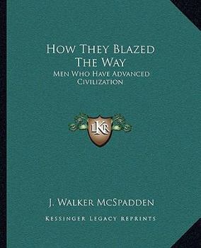 Paperback How They Blazed The Way: Men Who Have Advanced Civilization Book