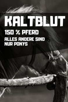 Kaltblut - 150% Pferd - Alles andere sind nur Ponys: Kalender 2020 (Jahres, Monats und Wochenplaner) DIN A5 - 120 Seiten (German Edition)