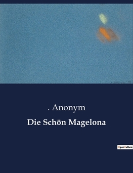Paperback Die Schön Magelona: Eine romantische Rittergeschichte aus dem Mittelalter [German] Book