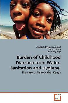 Burden of Childhood Diarrhea from Water, Sanitation and Hygiene:: The case of Nairobi city, Kenya