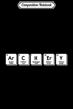 Paperback Composition Notebook: Funny Archery Periodic Elements Nerd Geek Science Gift Idea Journal/Notebook Blank Lined Ruled 6x9 100 Pages Book