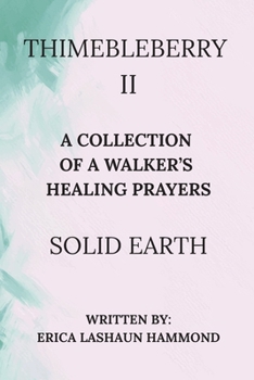THIMEBLEBERRY II A COLLECTION OF A WALKER'S HEALING PRAYERS: SOLID EARTH