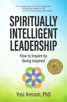 Hardcover Spiritually Intelligent Leadership: How to Inspire by Being Inspired Book