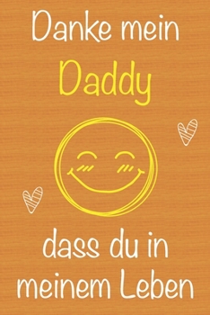 Danke mein Daddy, dass du in meinem Leben bist: Geschenkbuch für Daddy, Weihnachtsgeschenk, Geschenk zum Vatertag, Geburtstagsgeschenk für Daddy, ... Seiten Notizbuch (German Edition)