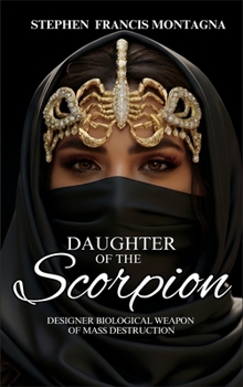 Daughter Of The Scorpion: Designer Biological Weapon of Mass Destruction (Scorpion's Trilogy)