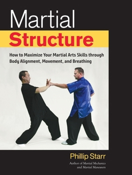 Paperback Martial Structure: How to Maximize Your Martial Arts Skills Through Body Alignment, Movement, and Breathing Book