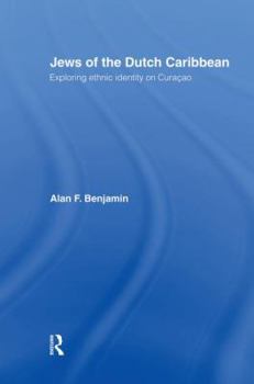 Jews of the Dutch Caribbean: Exploring Ethnic Identity on Curacao (Routledge Harwood Anthropology)