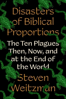 Hardcover Disasters of Biblical Proportions: The Ten Plagues Then, Now, and at the End of the World Book