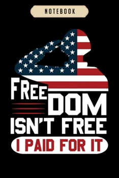 Notebook: Cool freedom isnt free i paid armed force gift  Notebook|6x9(100 pages)Blank Lined Paperback Journal For Student, kids, women, girls, boys, men, birthday gifts|Veteran day gifts notebook