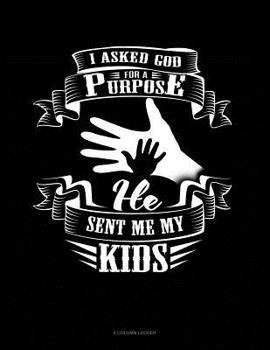 Paperback I Asked God For A Purpose He Sent Me My Kids: 8 Column Ledger Book