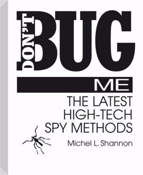 Paperback Don't Bug Me: The Latest High-Tech Spy Methods Book