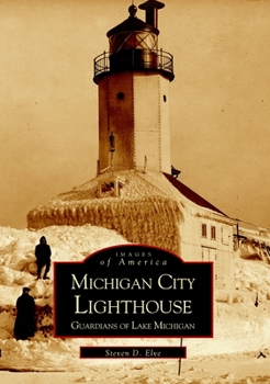 Michigan City Lighthouse: Guardians of Lake Michigan - Book  of the Images of America: Indiana