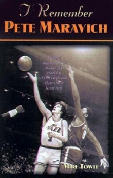 Hardcover I Remember Pete Maravich: Personal Recollections of Basketball's Pistol Pete by the People and Players Who Knew Him Book
