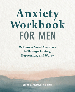 Paperback Anxiety Workbook for Men: Evidence-Based Exercises to Manage Anxiety, Depression, and Worry Book