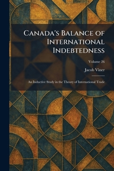 Canada's Balance of International Indebtedness: An Inductive Study in the Theory of International Trade
